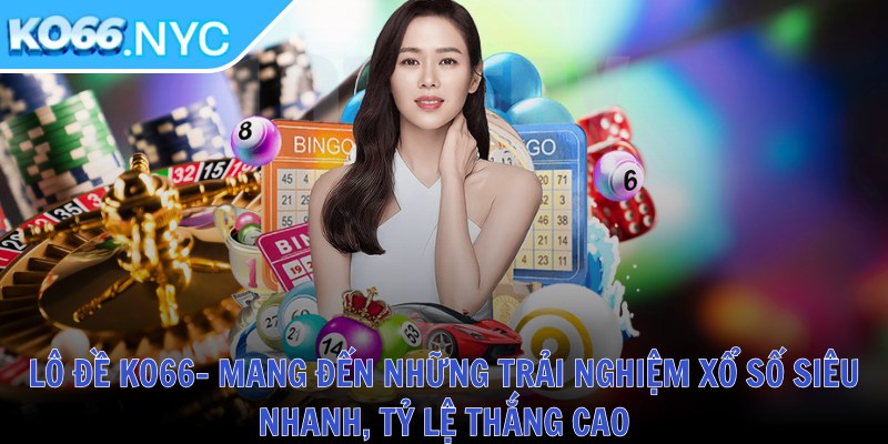 Ko66 NYC ❤️ Tải App KO66 Casino Đăng Nhập KO 66 Nhà Cái Mới Nhất 2025 36 Lô đề KO66- Mang đến những trải nghiệm xổ số siêu nhanh, tỷ lệ thắng cao