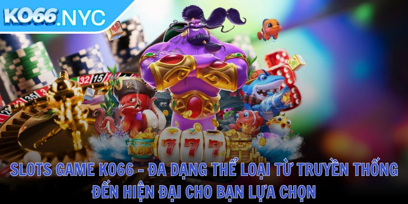 Ko66 NYC ❤️ Tải App KO66 Casino Đăng Nhập KO 66 Nhà Cái Mới Nhất 2025 34 Slots game KO66 - Đa dạng thể loại từ truyền thống đến hiện đại cho bạn lựa chọn